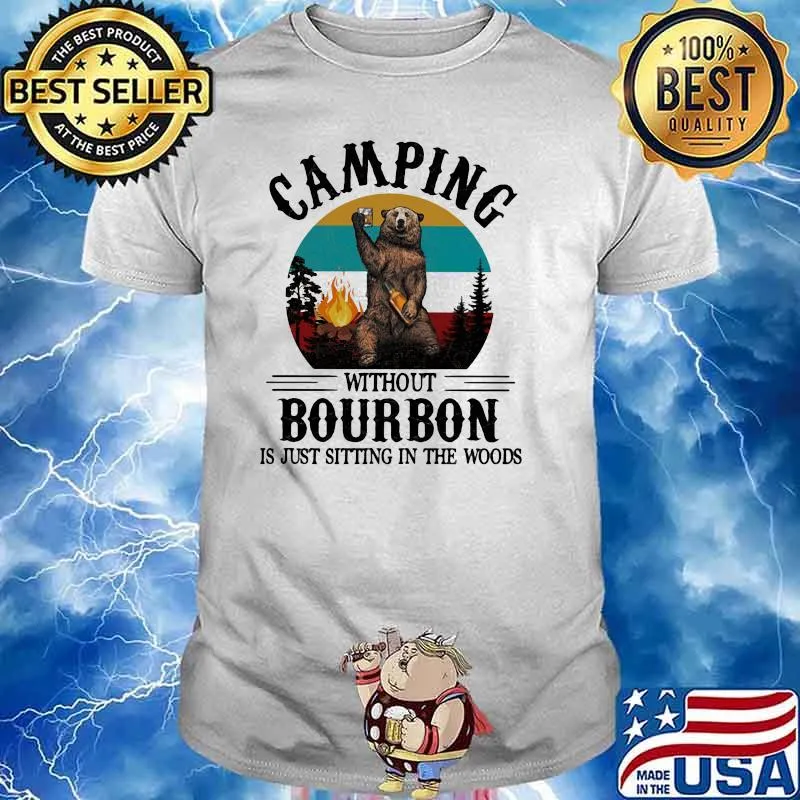 Camping Without Bourbon Is Just Sitting In The Woods Bear Vintage Shirt