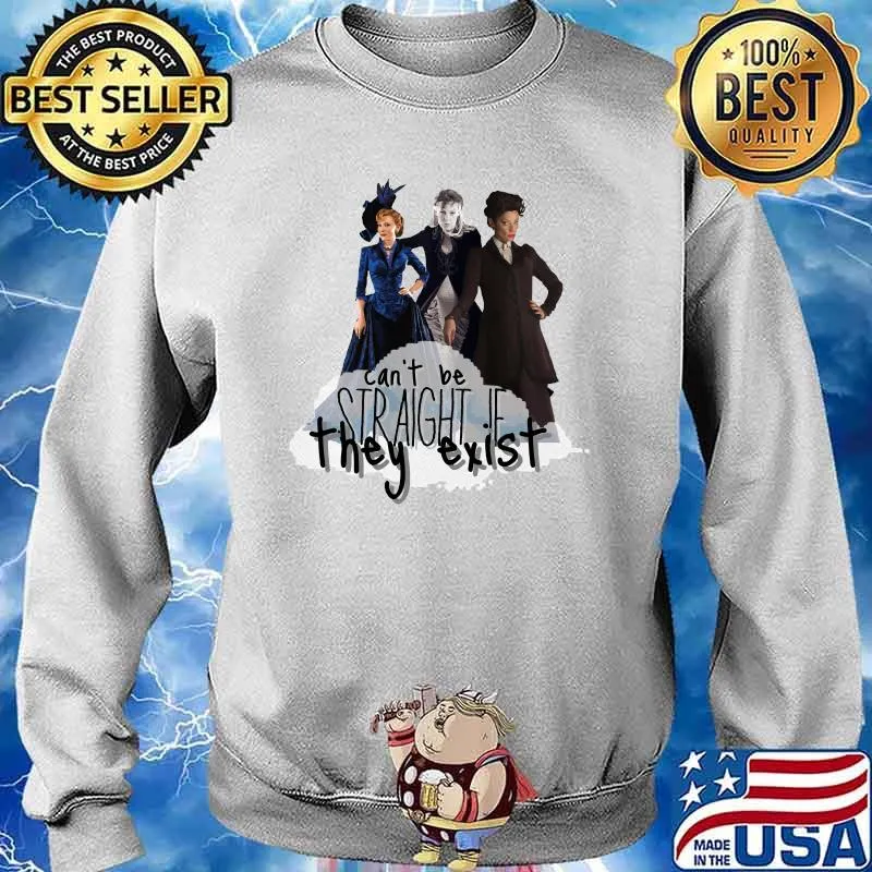 Can’t Be Straight If They Exist Shirt Sweater