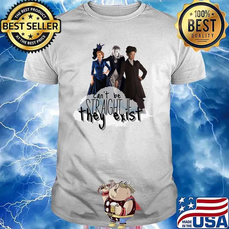 Can’t Be Straight If They Exist Shirt