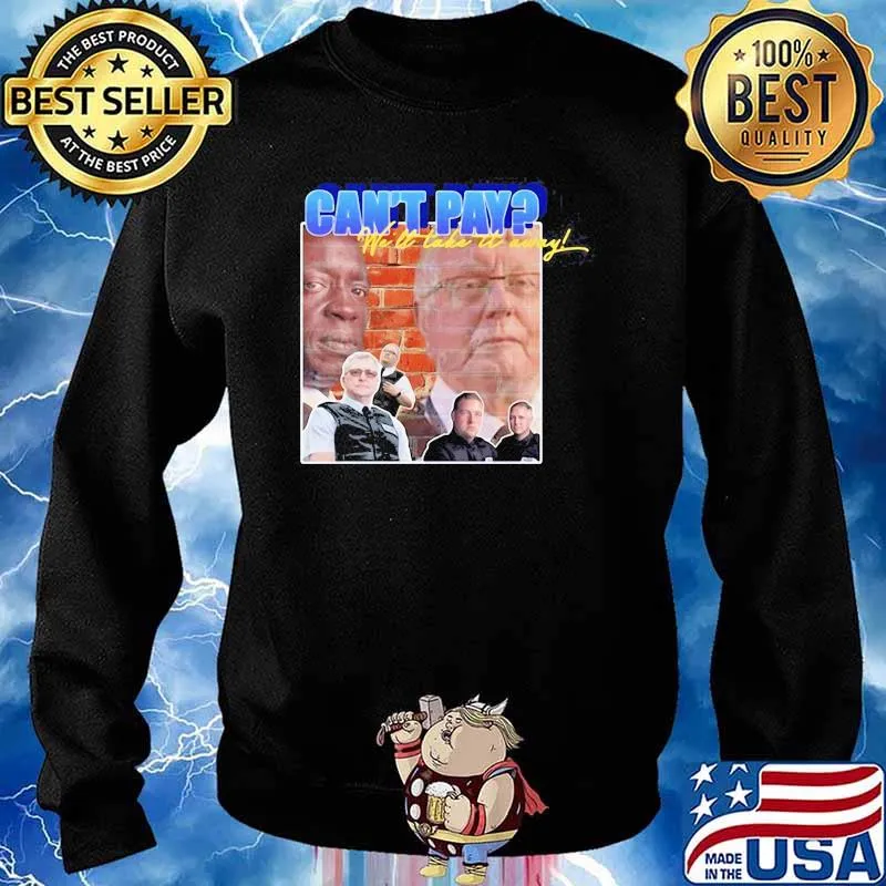 Cant Pay We Will Take It Away Shirt Sweater