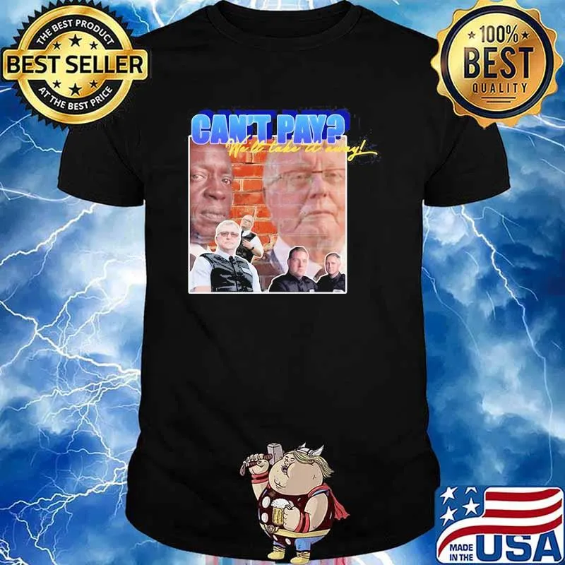 Cant Pay We Will Take It Away Shirt