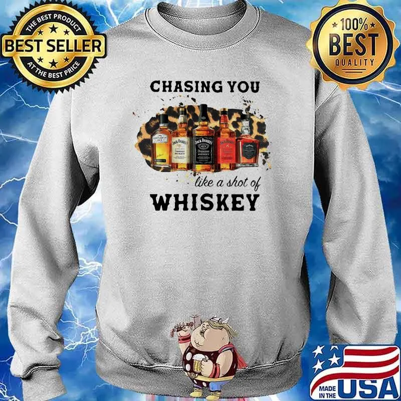 Chasing You Like A Shot Of Whiskey Wine Shirt Sweater