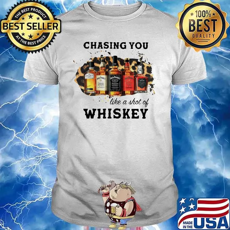 Chasing You Like A Shot Of Whiskey Wine Shirt