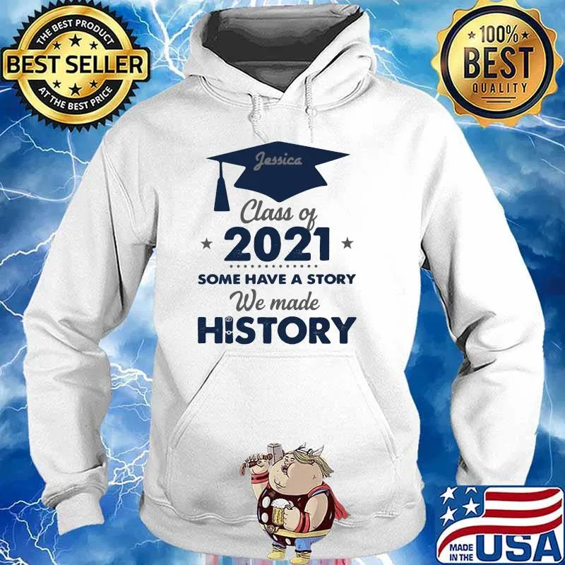 Class Of 2021 Some Have A Story We made History Shirt Hoodie