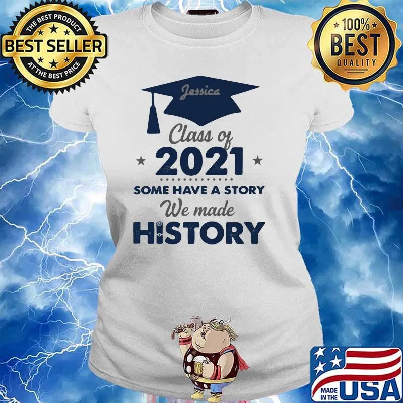 Class Of 2021 Some Have A Story We made History Shirt Ladies tee