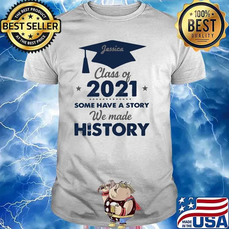 Class Of 2021 Some Have A Story We made History Shirt
