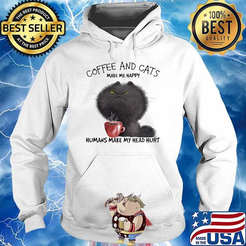 Coffee And Cats Make Me Happy Humans MAke My Head Hurt Shirt Hoodie