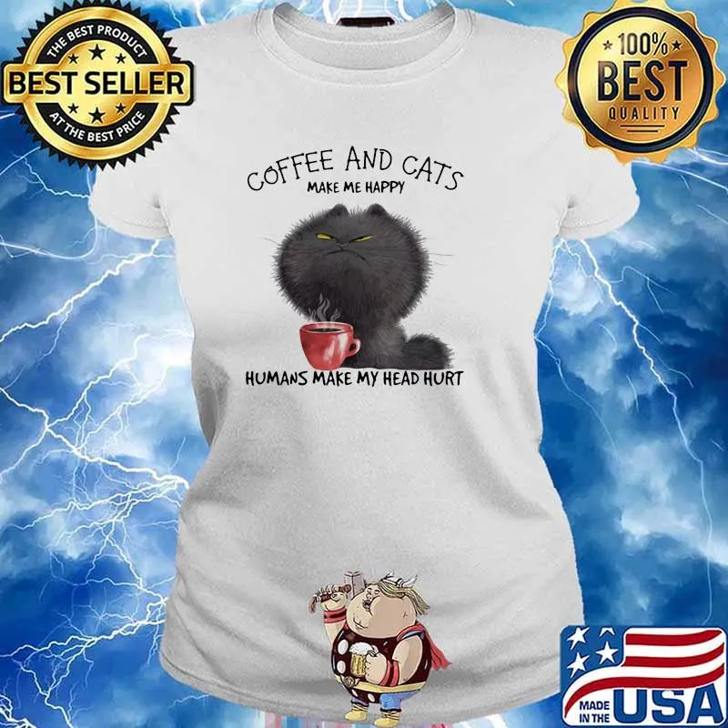 Coffee And Cats Make Me Happy Humans MAke My Head Hurt Shirt Ladies tee