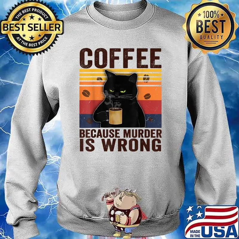 Coffee Because Murder Is Wrongs Essential Cat Lover Vintage Shirt Sweater