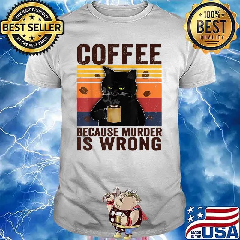 Coffee Because Murder Is Wrongs Essential Cat Lover Vintage Shirt