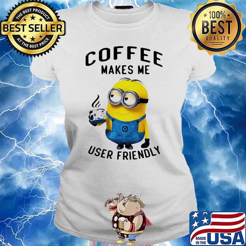 Coffee Makes Me User Friendly Minion Shirt Ladies tee
