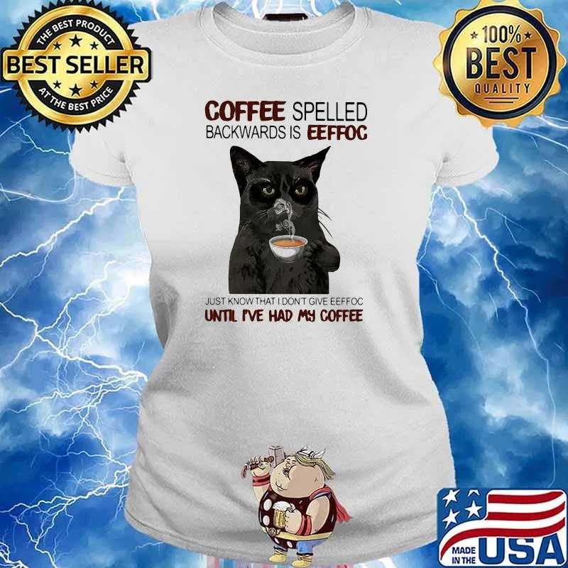 Coffee Spelled Backwards Is Eeffoc Just Know That I Don't Give Eeffoc Until I've Had My Coffee Cat Shirt Ladies tee