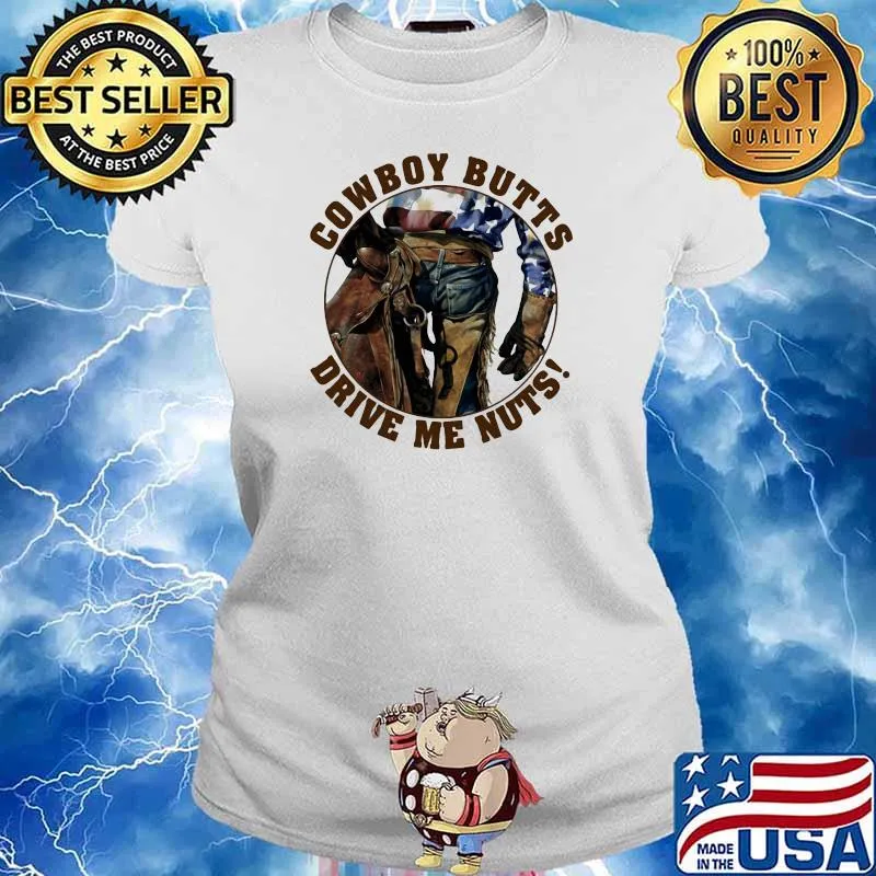 Cowboy Butts Drive Me Nuts Shirt Ladies tee