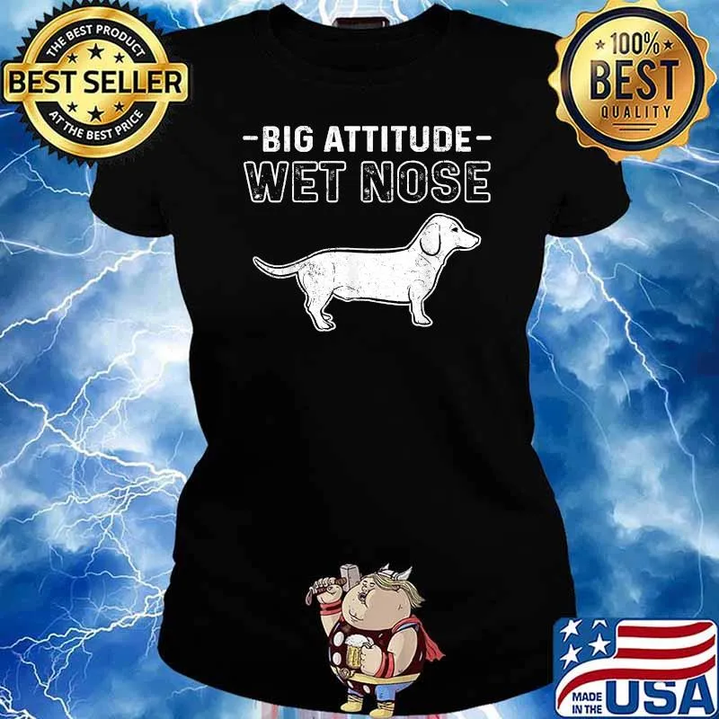 Dachshund Big Attitude Wet Nose Shirt Ladies tee