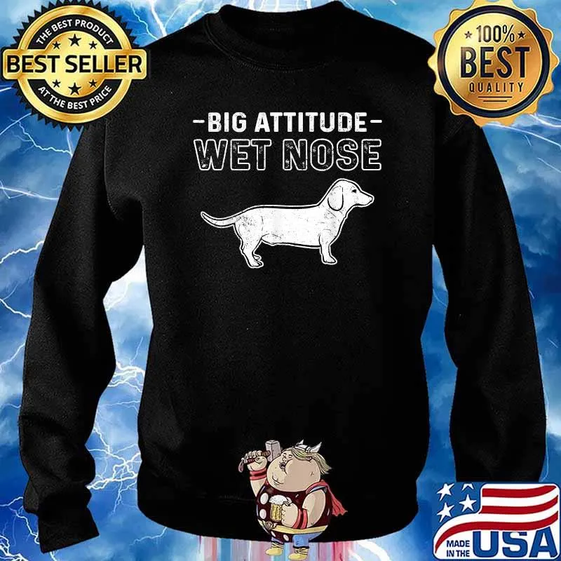 Dachshund Big Attitude Wet Nose Shirt Sweater
