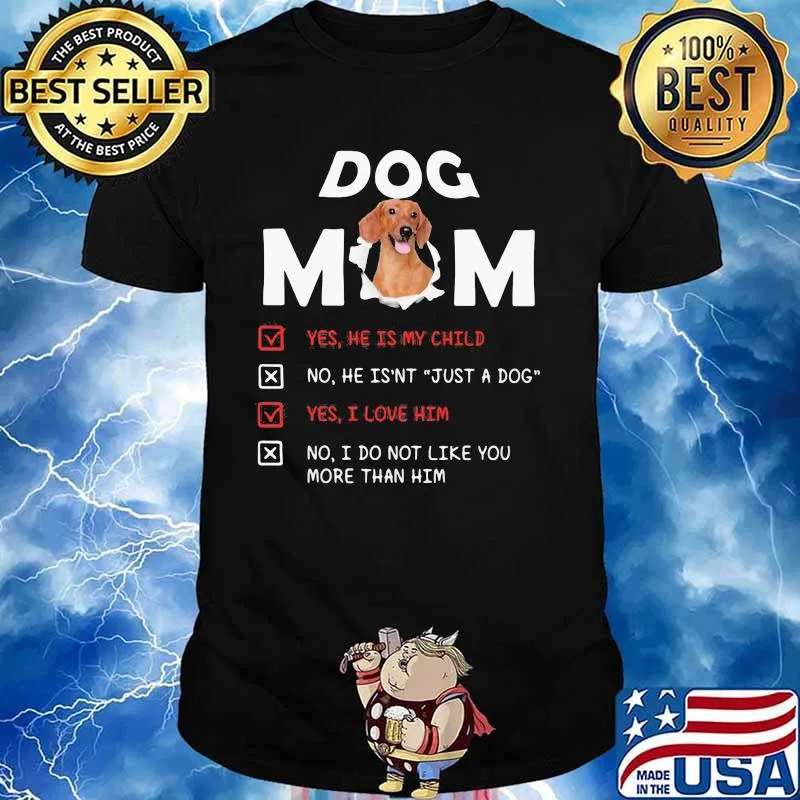 Dachshund Dog Mom Yes He Is My Child No He Isn't Just a Dog Shirt