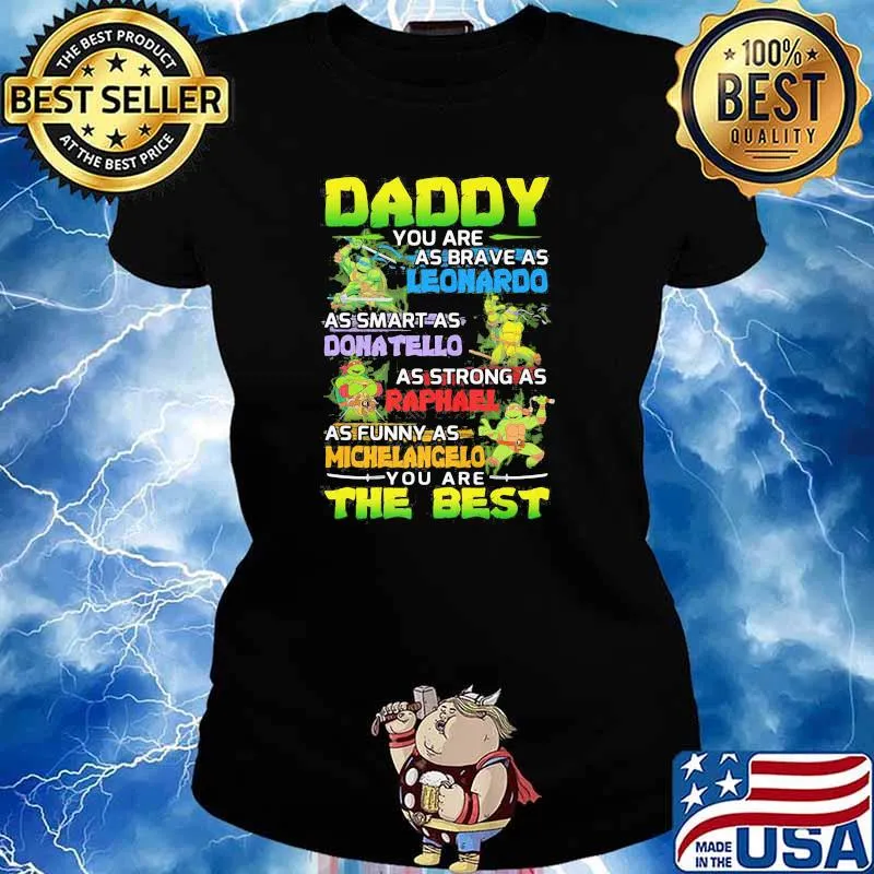 Daddy You Are As Brave As Leonardo As Smart As Dona Tello As Strong As Raphanel As Funny As Michelangelo You Are The Best Ninja Shirt Ladies tee