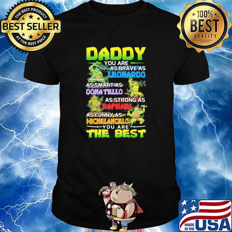 Daddy You Are As Brave As Leonardo As Smart As Dona Tello As Strong As Raphanel As Funny As Michelangelo You Are The Best Ninja Shirt