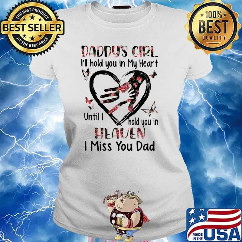 Daddys Girl I'll Hold You In My Heart Until I Hold You In Heaven I Miss You Dad Flower Shirt Ladies tee
