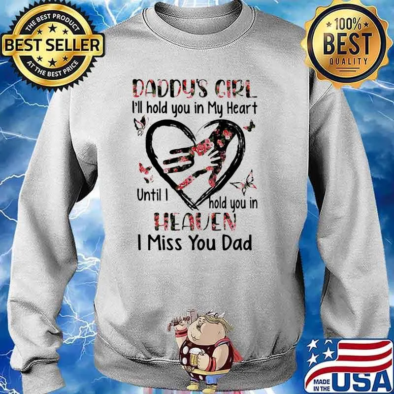 Daddys Girl I'll Hold You In My Heart Until I Hold You In Heaven I Miss You Dad Flower Shirt Sweater