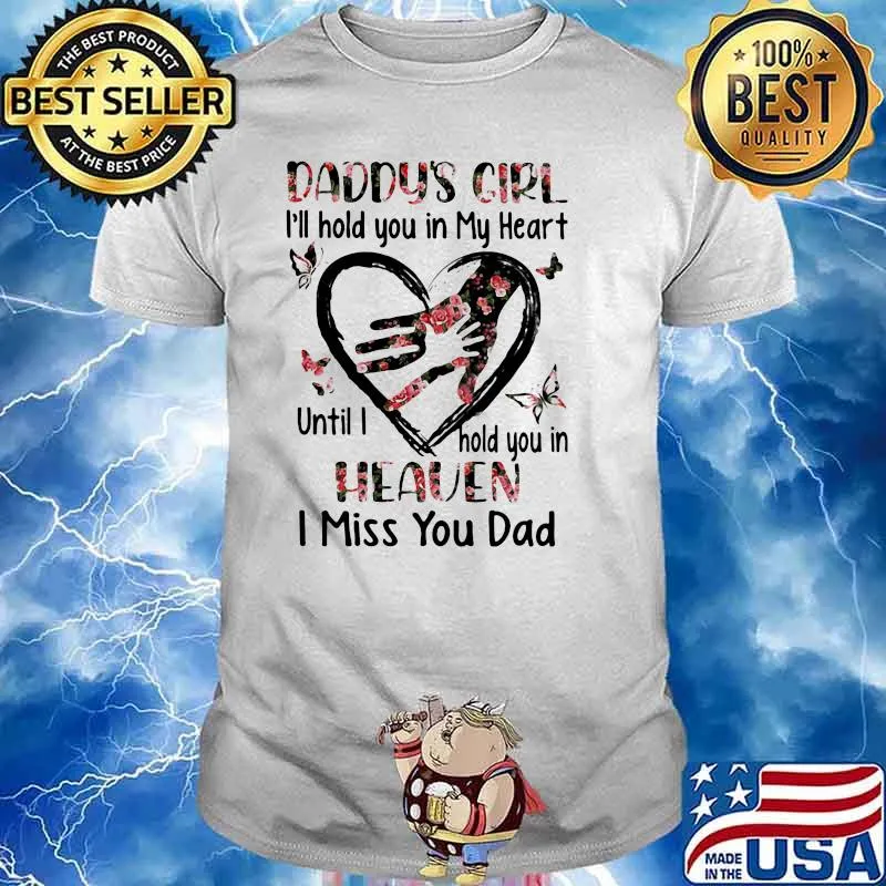 Daddys Girl I'll Hold You In My Heart Until I Hold You In Heaven I Miss You Dad Flower Shirt
