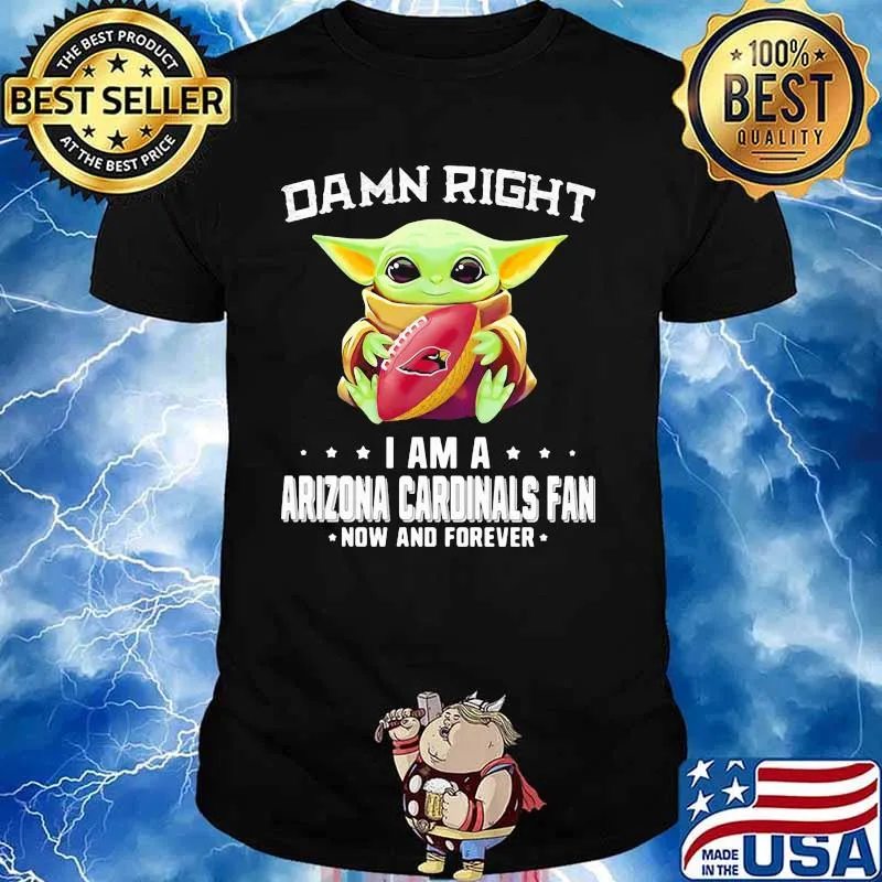 Damn Right I Am A Arizona Cardinals Fan Now And Forever Baby Yoda Shirt