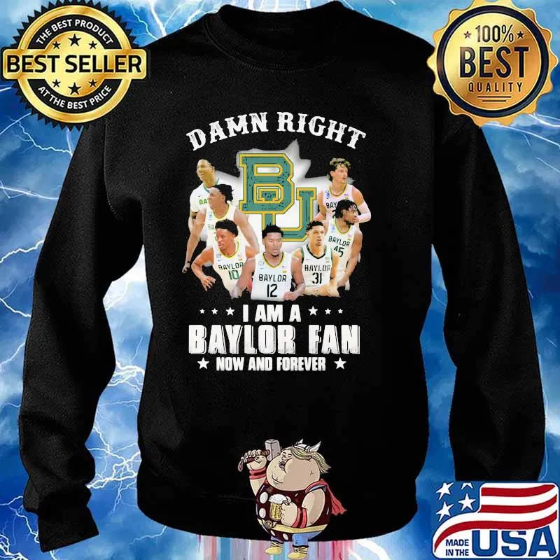 Damn Right I Am A Baylor Fan Now And Forever Shirt Sweater