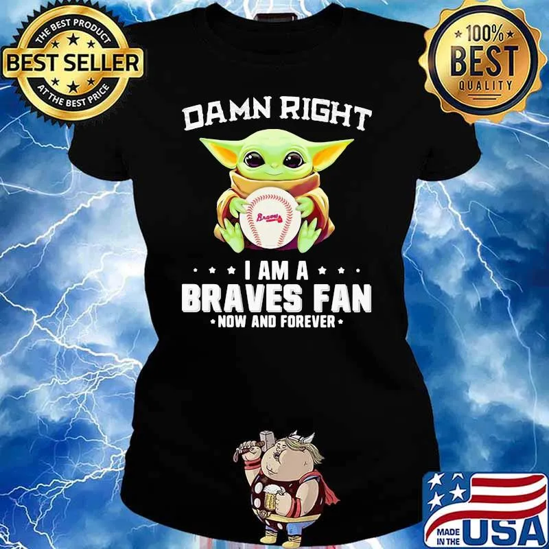Damn Right I Am A Braves Fan Now And Forever Baby Yoda Shirt Ladies tee