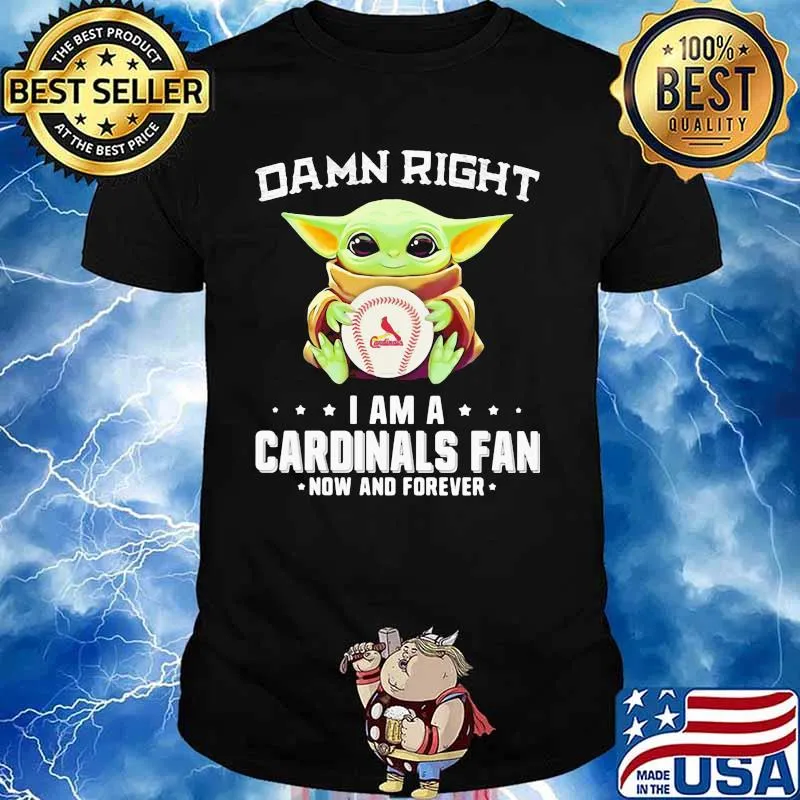 Damn Right I Am A Cardinals Fan Now And Forever Baby Yoda Shirt