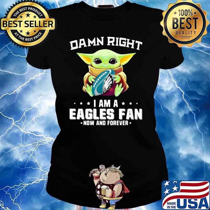 Damn Right I Am A Eagles Fan Now And Forever Baby Yoda Shirt Ladies tee