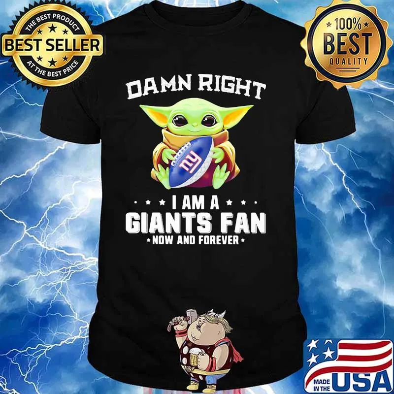 Damn Right I Am A Giants Fan Now And Forever Baby Yoda Shirt