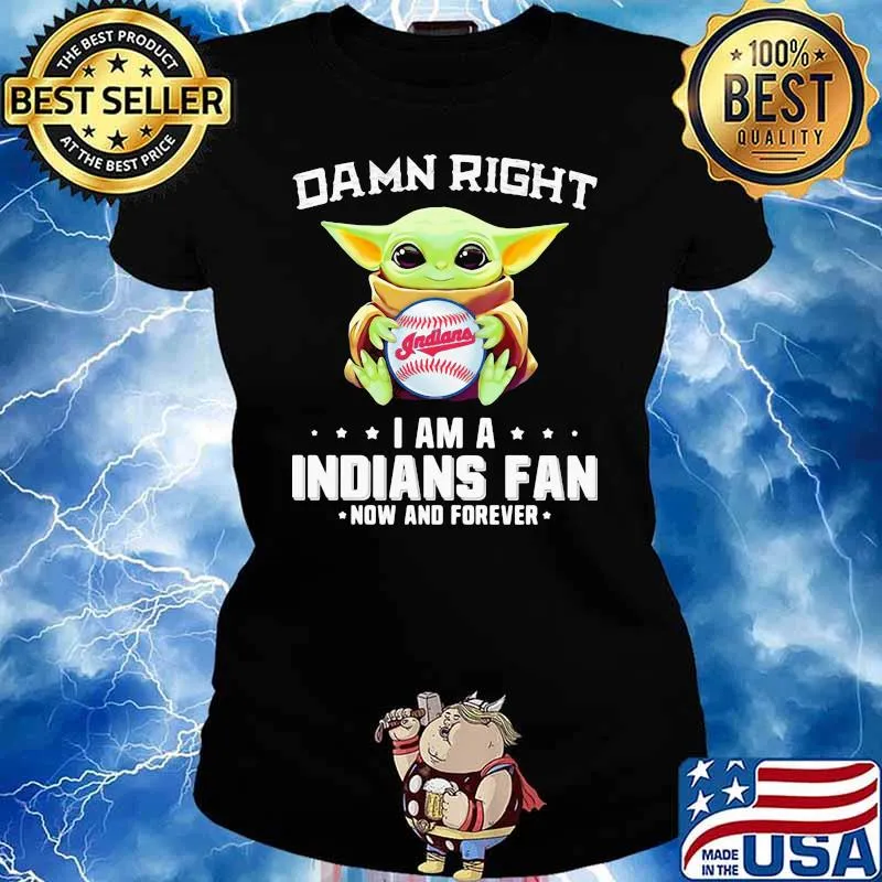Damn Right I Am A Indians Fan Now And Forever Baby Yoda Shirt Ladies tee
