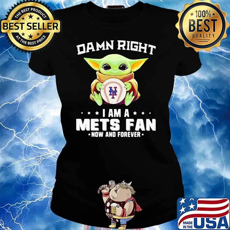 Damn Right I Am A Mets Fan Now And Forever Baby Yoda Hug Ball Shirt Ladies tee