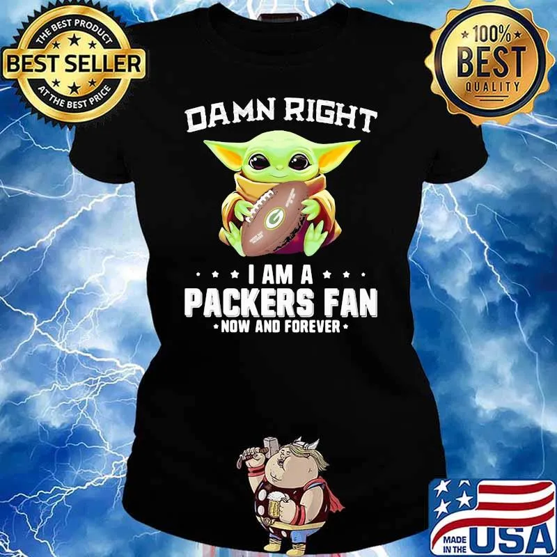 Damn Right I Am A Packers Fan Now And Forever Baby Yoda Shirt Ladies tee