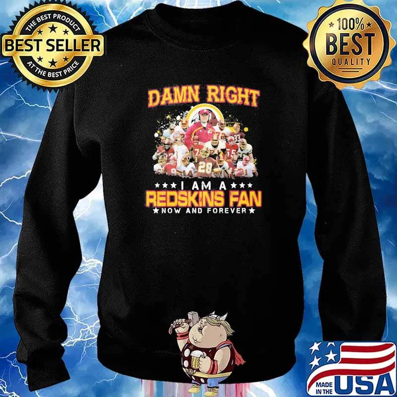 Damn Right I Am A Redskins Fan Now And Forever Star Signature Shirt Sweater