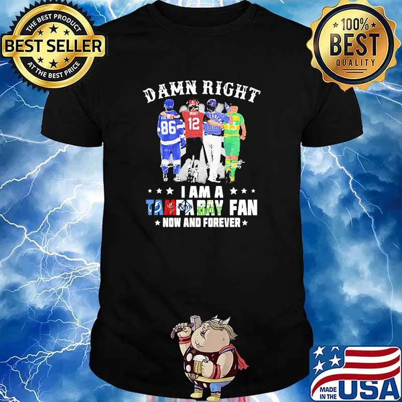 Damn Right I Am A Tampa Bay Fan Now And Forever Signature Shirt