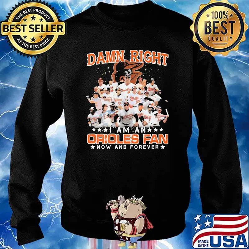 Damn Right I Am An Orioles Fan Now And Forever Stars Shirt Sweater