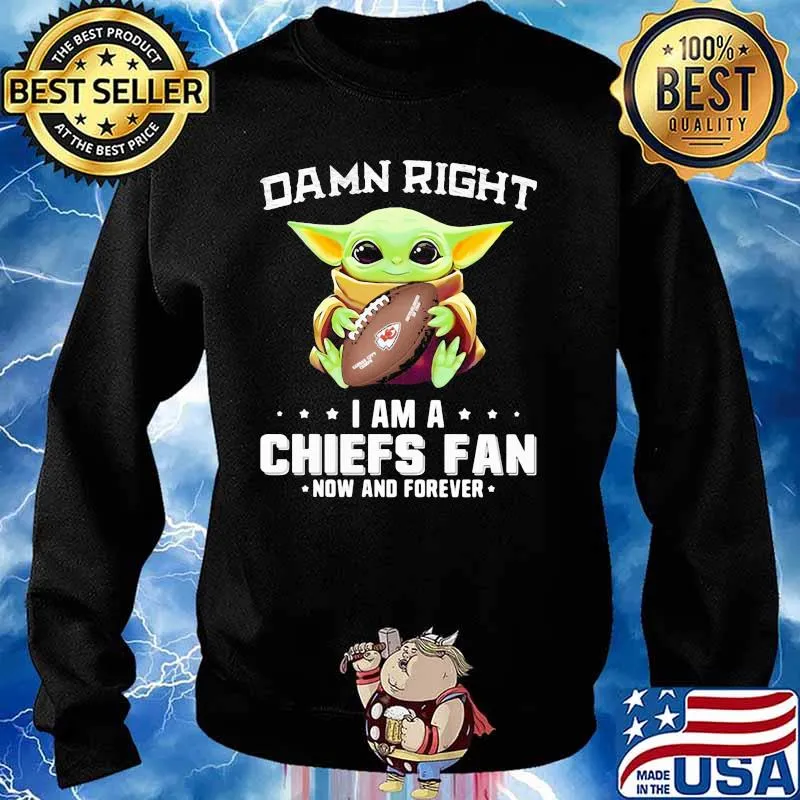 Damn Right I Am Chiefs Fan Now And Forever Baby Yoda Shirt Sweater