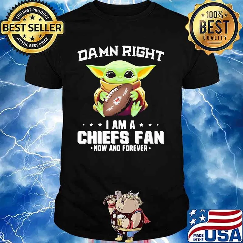 Damn Right I Am Chiefs Fan Now And Forever Baby Yoda Shirt