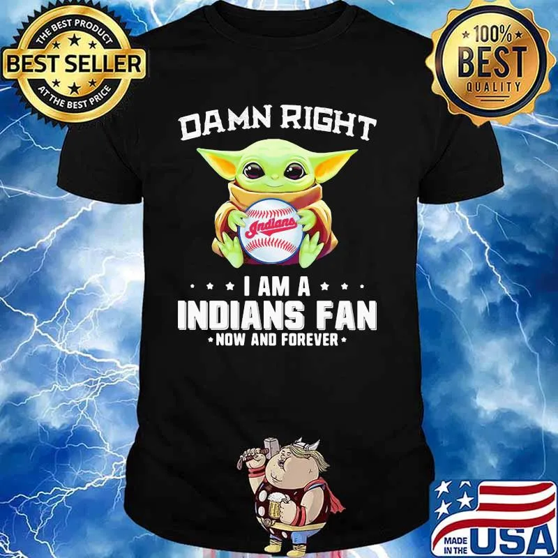Damn Right I Am Indians Fan Now And Forever Baby Yoda Shirt