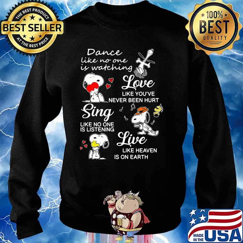 Dance Like No One Is Watching Love Like You’ve Never Been Hurt Sing Like No One Is Listening Snoopy Shirt Sweater