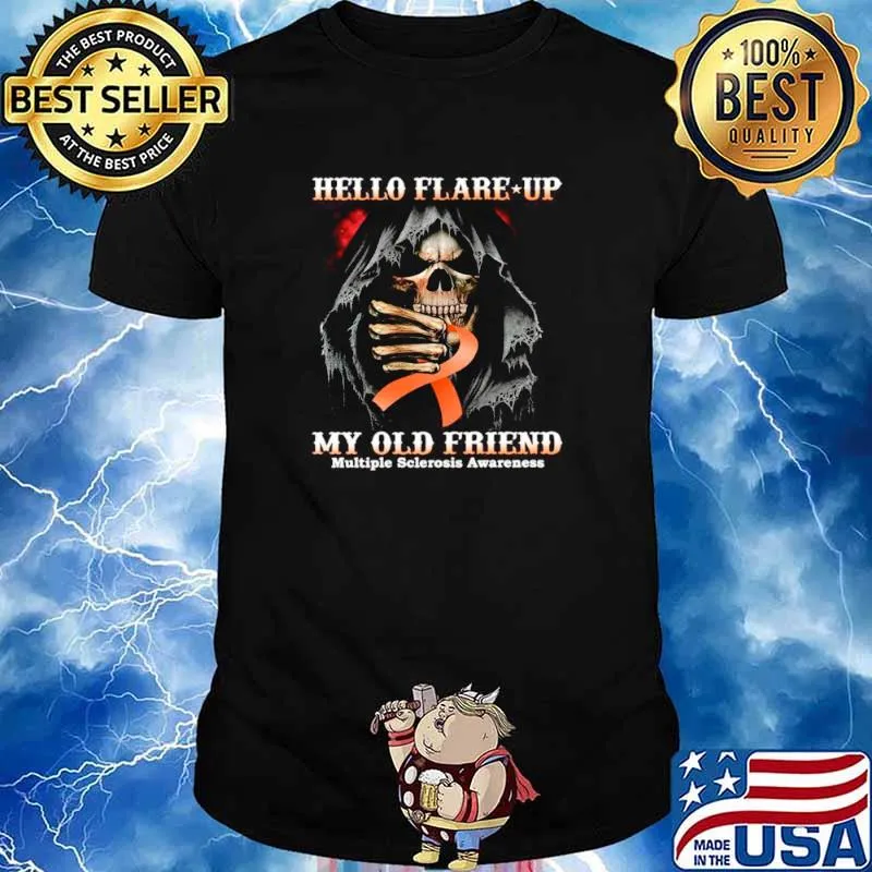 Death Hello Flare Up My Old Friend With Multiple Sclerosis Awareness shirt