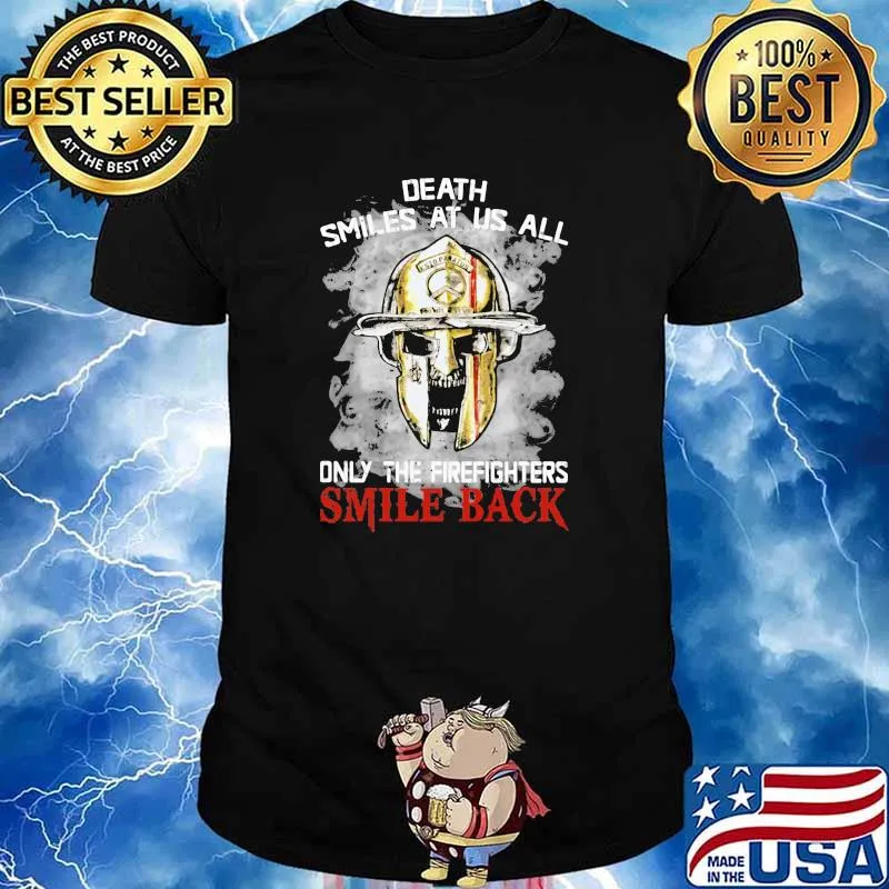 Death Smiles At Us All Only The Firefighter Smile Back Skull Shirt