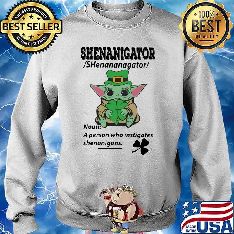 Definition Shenanigator Noun A Person Who Instigates Baby Yoda Irish Patricks Day Shirt Sweater