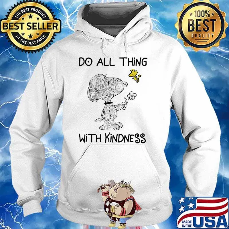 Do All Thing With Kindness Snoopy With Woodstock Shirt Hoodie