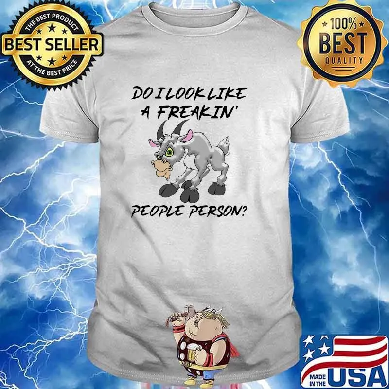 Do I Look Like A freakin People Person Goat Shirt