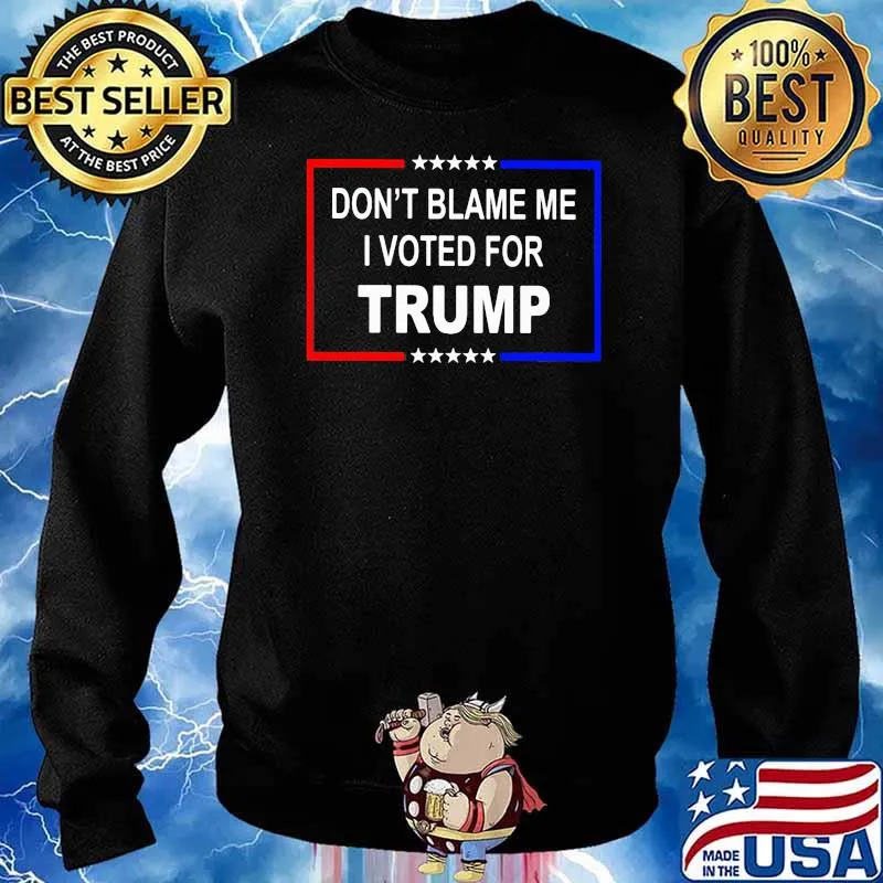 Don't Blame Me I Voted For Trump Shirt Sweater