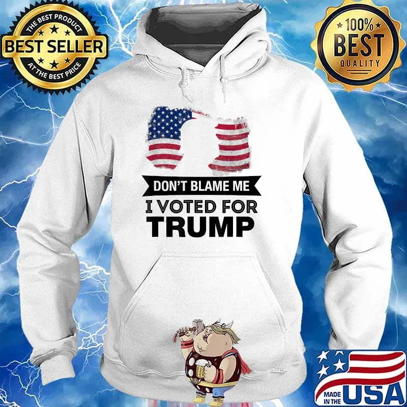 Don't Blame Me I Voted Trump President American Flag Shirt Hoodie