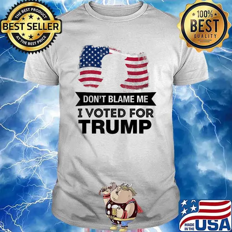 Don't Blame Me I Voted Trump President American Flag Shirt