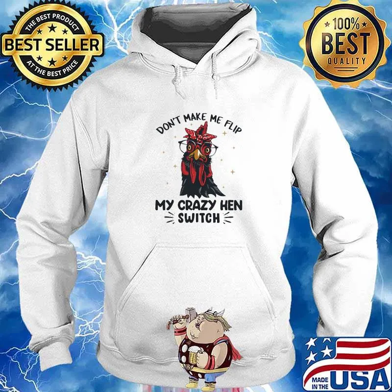 Don't Make Me Flip My Crazy Hen Switch Rooster Shirt Hoodie